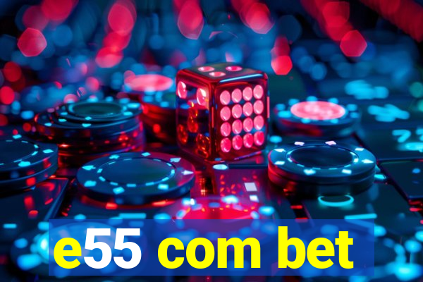 e55 com bet